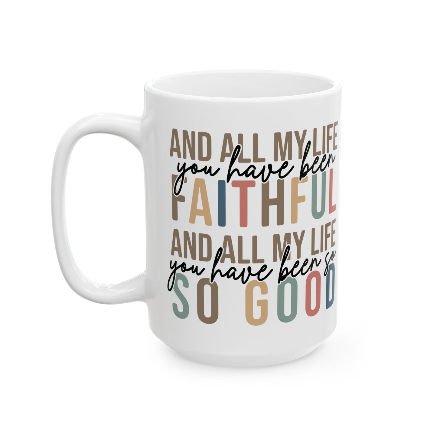 All My Life You Have Been Faithful Mug Bible Quote Design Faith Faith Religious Christian - Perfect Gift for Self-Care