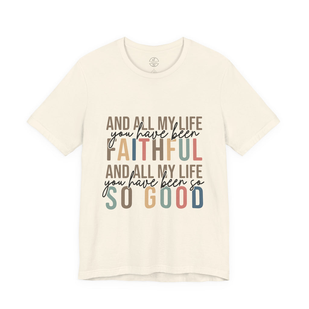 All My Life You Have Been Faithful T-Shirt Bible Quote Design Faith Faith Religious Christian - Gift for Friends, Faith-Based Apparel