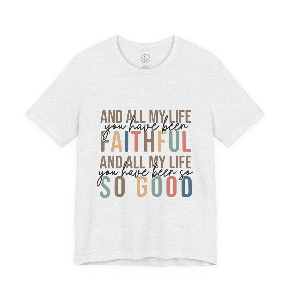 All My Life You Have Been Faithful T-Shirt Bible Quote Design Faith Faith Religious Christian - Gift for Friends, Faith-Based Apparel