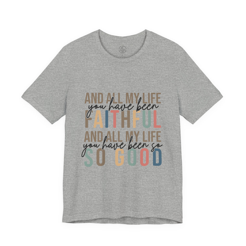 All My Life You Have Been Faithful T-Shirt Bible Quote Design Faith Faith Religious Christian - Gift for Friends, Faith-Based Apparel