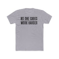 No One Cares, Work Harder Next Level 3600 Graphic Tee, Casual Wear, Gift for Friends, Workouts, Streetwear, Work Harder T-Shirt