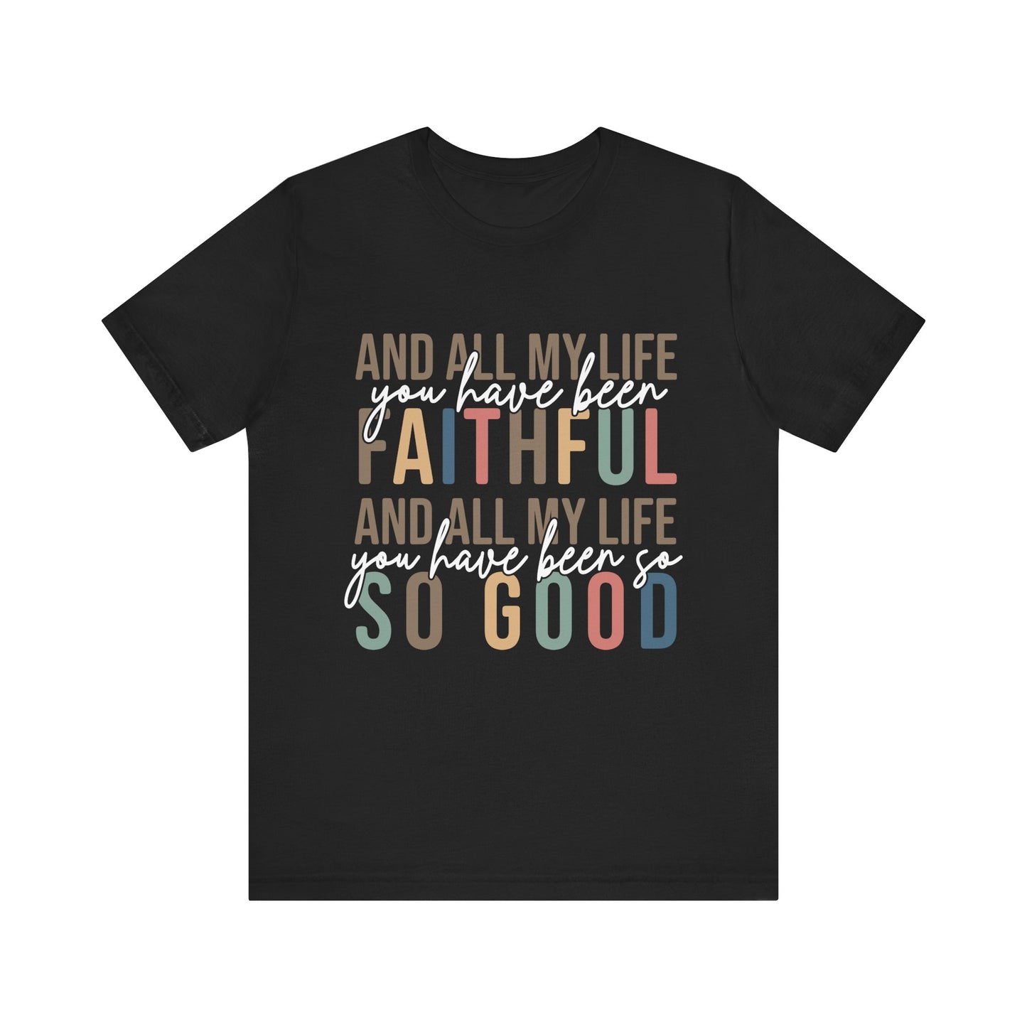 All My Life You Have Been Faithful T-Shirt Bible Quote Design Faith Faith Religious Christian - Gift for Friends, Faith-Based Apparel