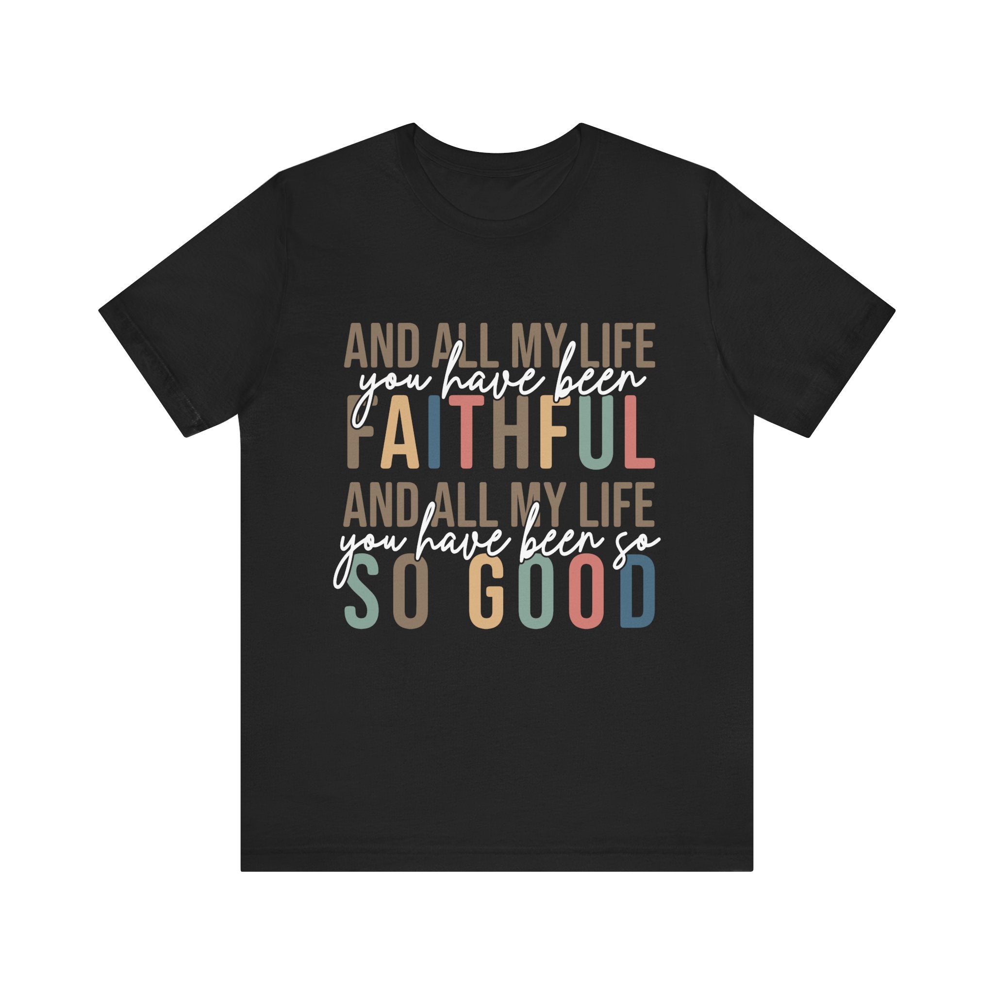 All My Life You Have Been Faithful T-Shirt Bible Quote Design Faith Faith Religious Christian - Gift for Friends, Faith-Based Apparel