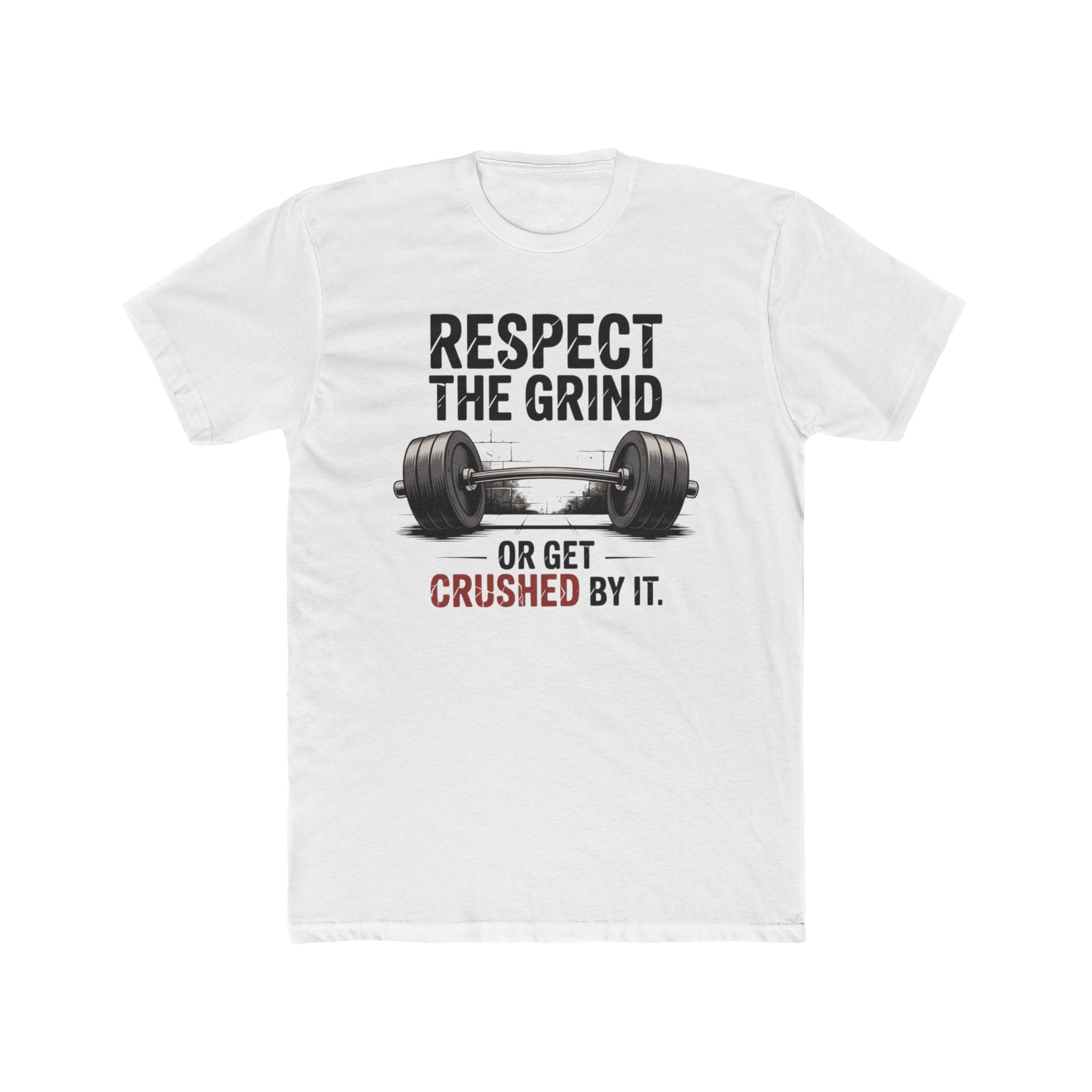 Respect The Grind Workout Tee — "Respect the grind or get crushed by it"
