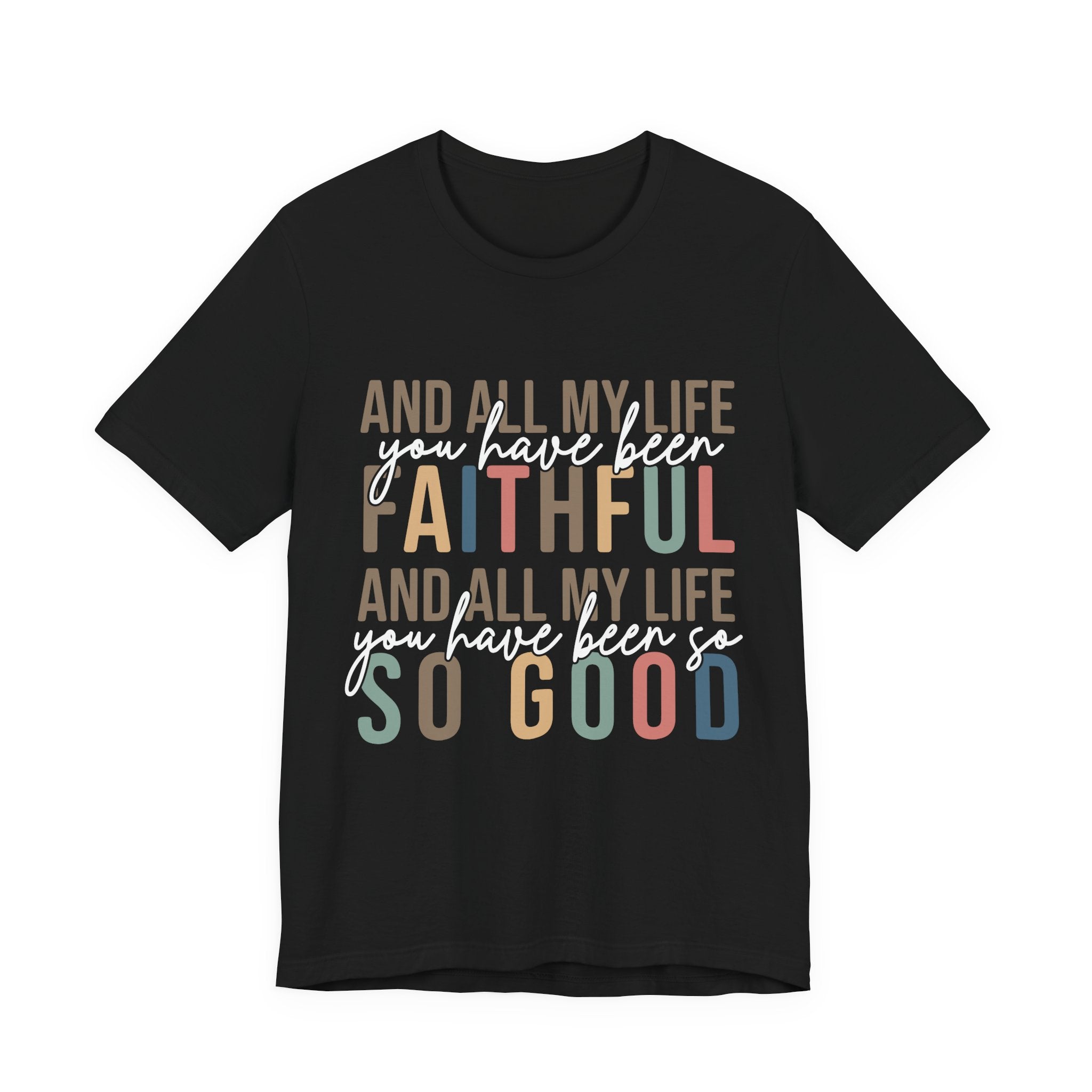 All My Life You Have Been Faithful T-Shirt Bible Quote Design Faith Faith Religious Christian - Gift for Friends, Faith-Based Apparel