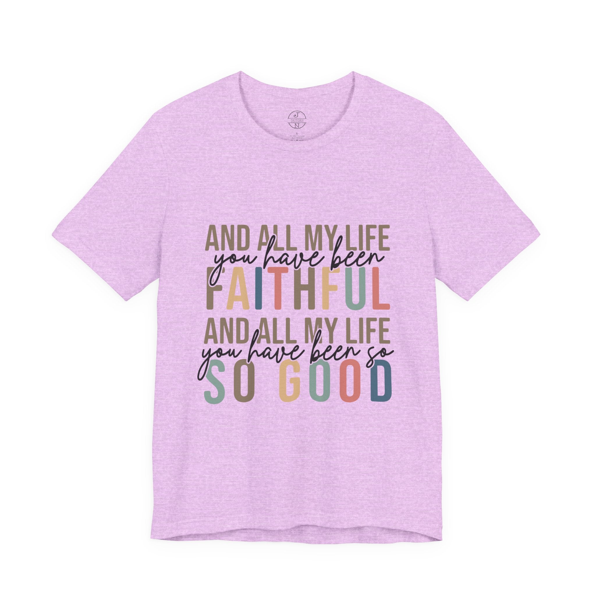 All My Life You Have Been Faithful T-Shirt Bible Quote Design Faith Faith Religious Christian - Gift for Friends, Faith-Based Apparel
