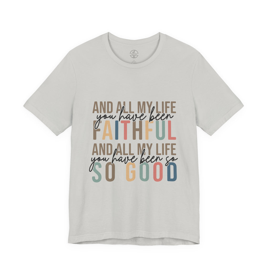 All My Life You Have Been Faithful T-Shirt Bible Quote Design Faith Faith Religious Christian - Gift for Friends, Faith-Based Apparel
