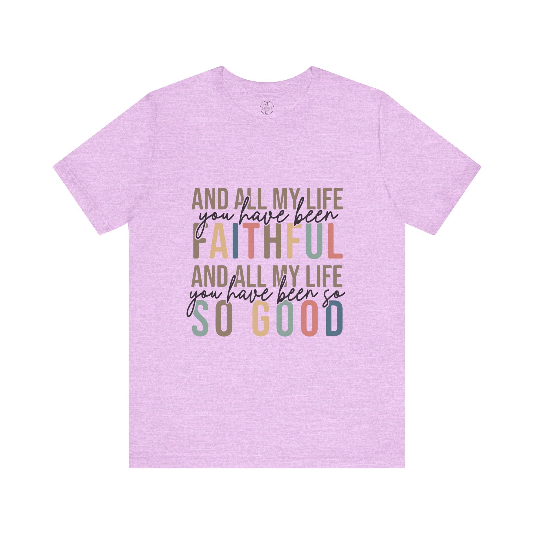 All My Life You Have Been Faithful T-Shirt Bible Quote Design Faith Faith Religious Christian - Gift for Friends, Faith-Based Apparel