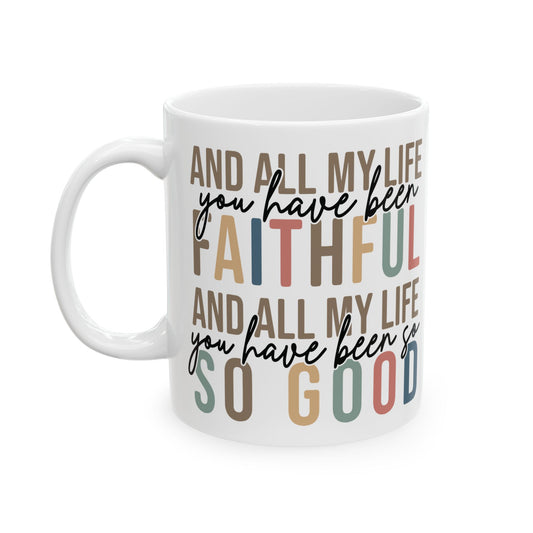 All My Life You Have Been Faithful Mug Bible Quote Design Faith Faith Religious Christian - Perfect Gift for Self-Care