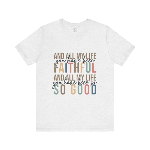 All My Life You Have Been Faithful T-Shirt Bible Quote Design Faith Faith Religious Christian - Gift for Friends, Faith-Based Apparel
