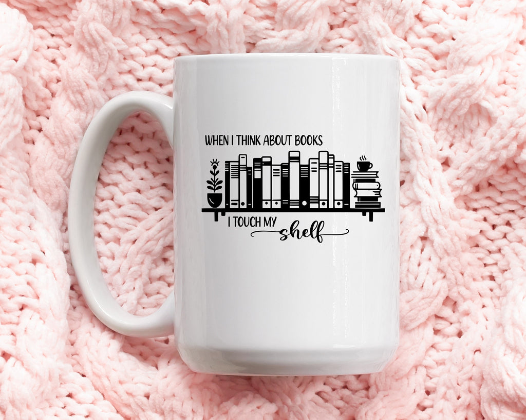 When I Think About Books I Touch my Shelf SVG Smutty Books png Cup Decal Shirt Design Cricut Cameo Silhouette PNG SVG Digital File