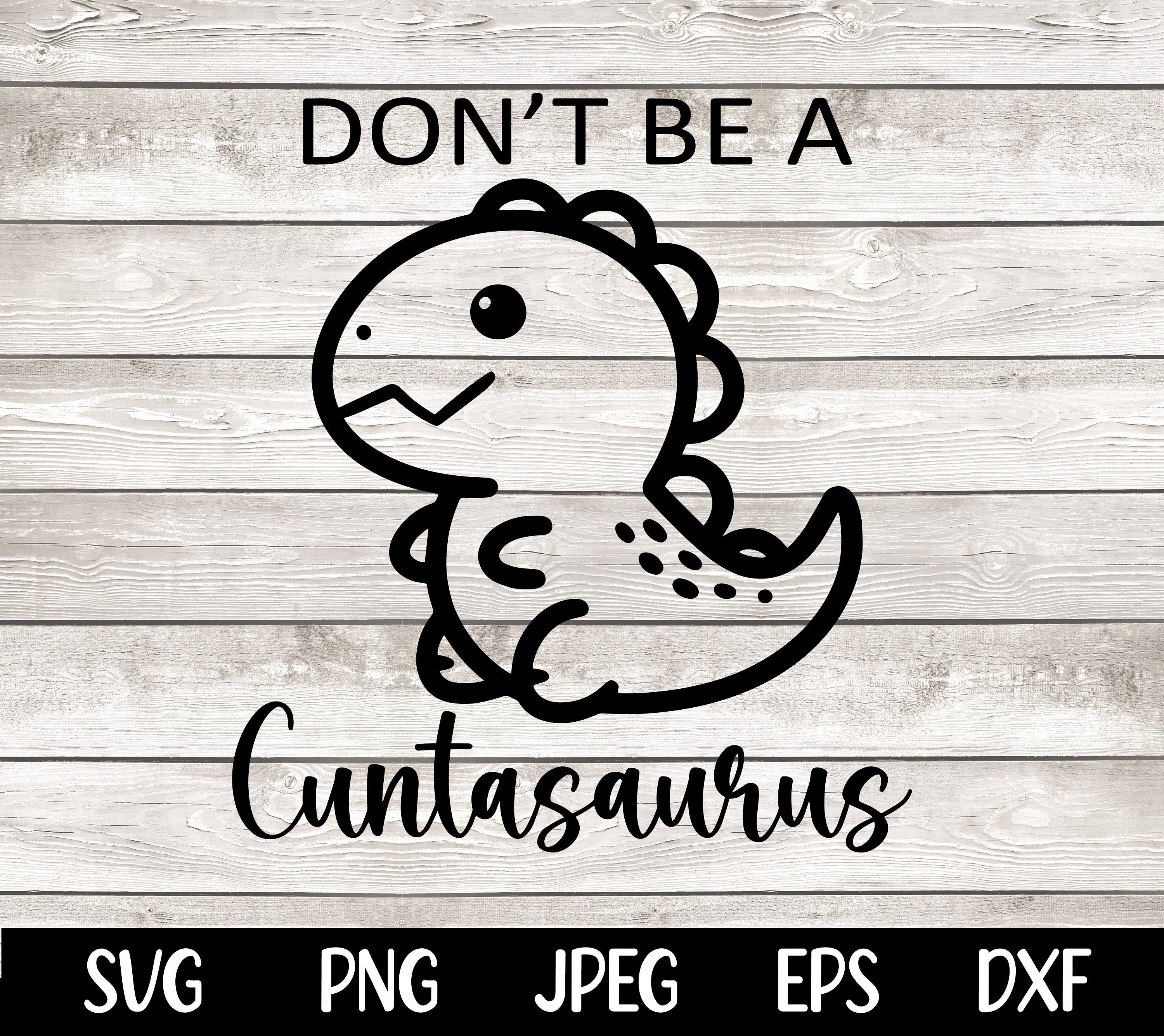 Don't be a Cuntasaurus SVG PNG Funny quote Sassy Svg Sarcastic svg png Snarky Svg Sarcastic Png for Sublimation