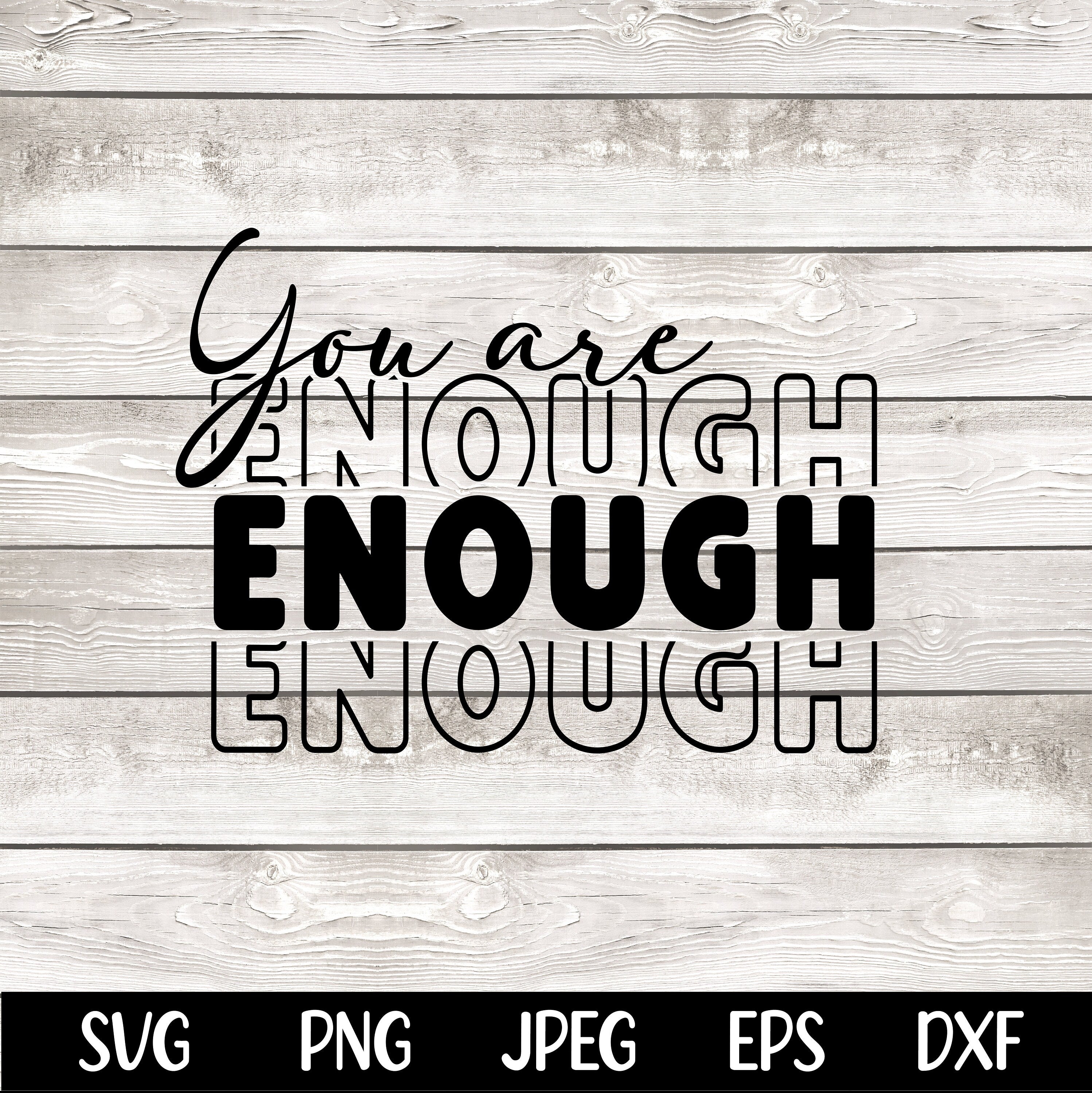 You Are Enough SVG You Are Enough PNG Cut File Inspirational png Motivational svg Self Love jpeg eps dfx Digital File