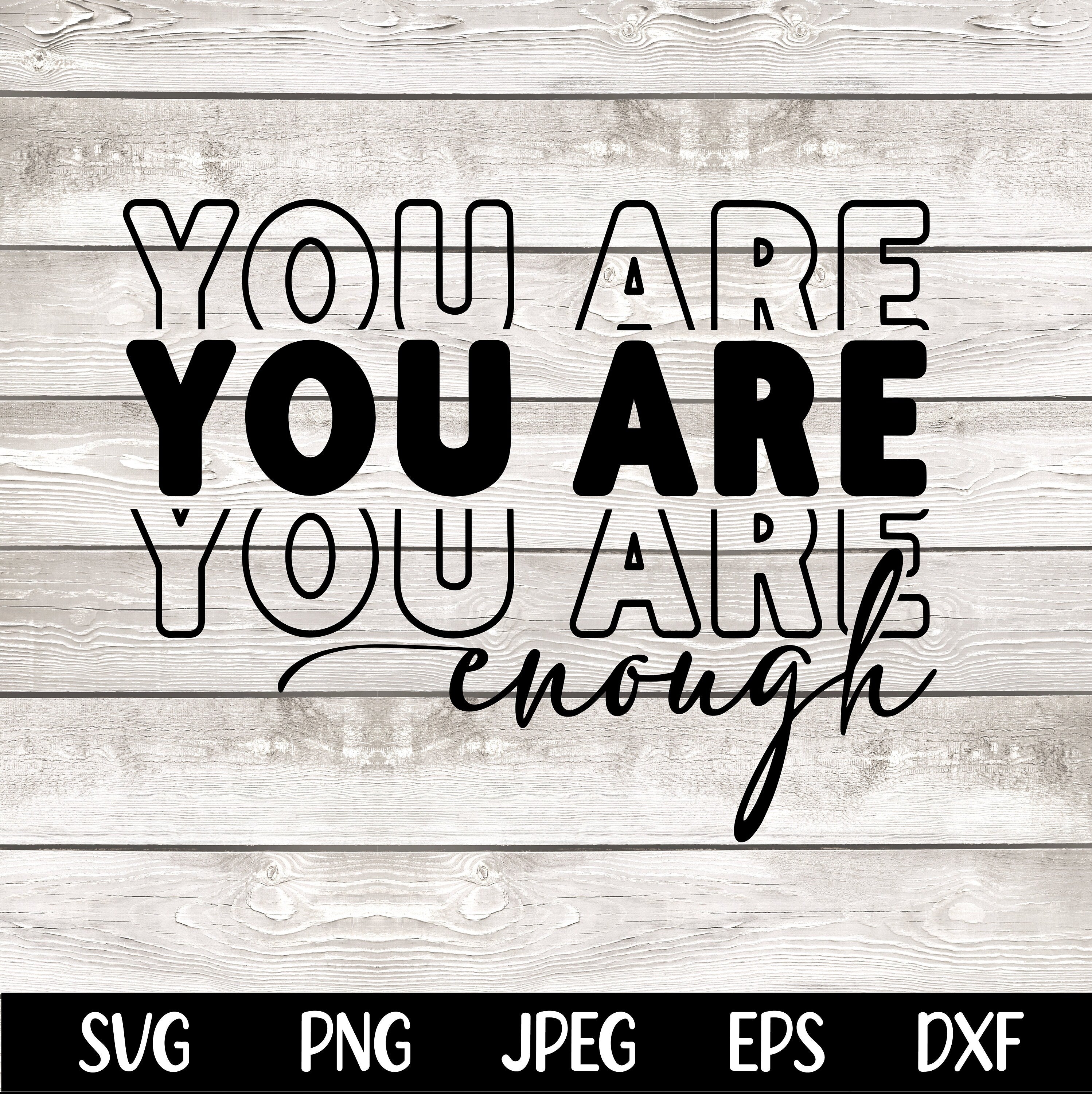 You Are Enough SVG You Are Enough PNG Cut File Inspirational png Motivational svg Self Love jpeg eps dfx Digital File