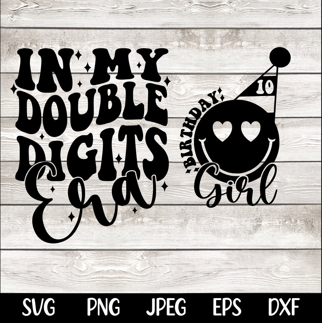 In My Double Digits Era SVG PNG 10th Birthday Girl SVG png Preppy Smiley Groovy Retro Wavy Birthday Shirt svg png eps dfx jpeg Sublimation