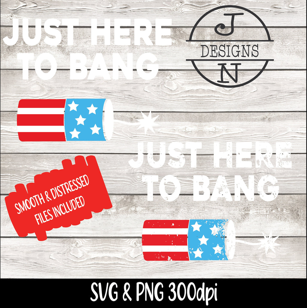 Just Here to Bang svg Png Memorial Day Svg Png America svg Png Patriotic svg Independence Day Png 4th of July Sublimation Cut File