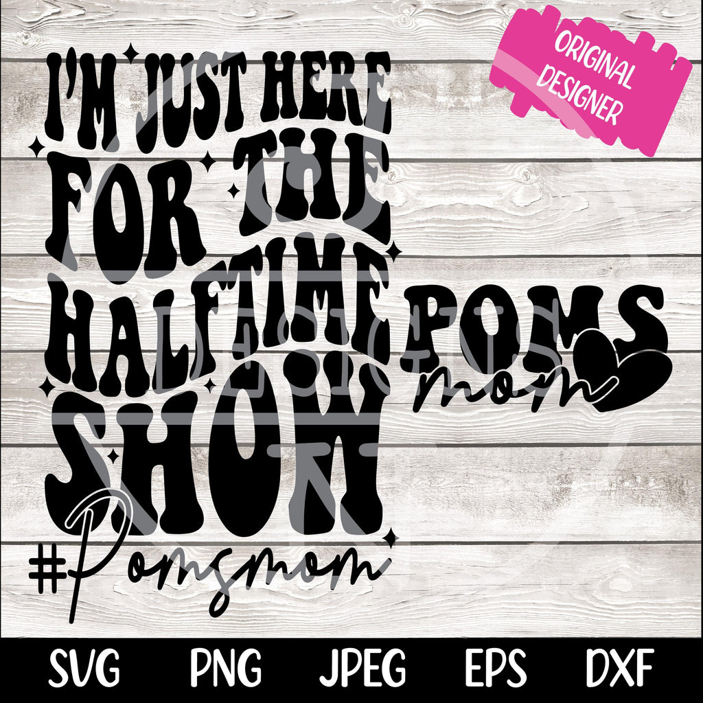 I'm Just Here for the Halftime Show SVG png Poms Mom svg PNG Pom Pom Mom Shirt Design png svg jpeg Digital File Cut File for Cricut