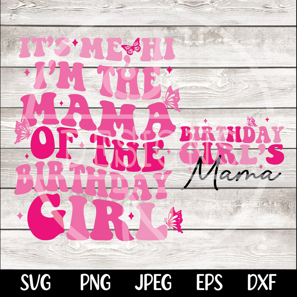 It's Me, Hi I'm The Mama of the Birthday Girl SVG PNG Birthday Girl SVG png Preppy Smiley Groovy Retro Wavy Birthday Shirt svg png eps dfx