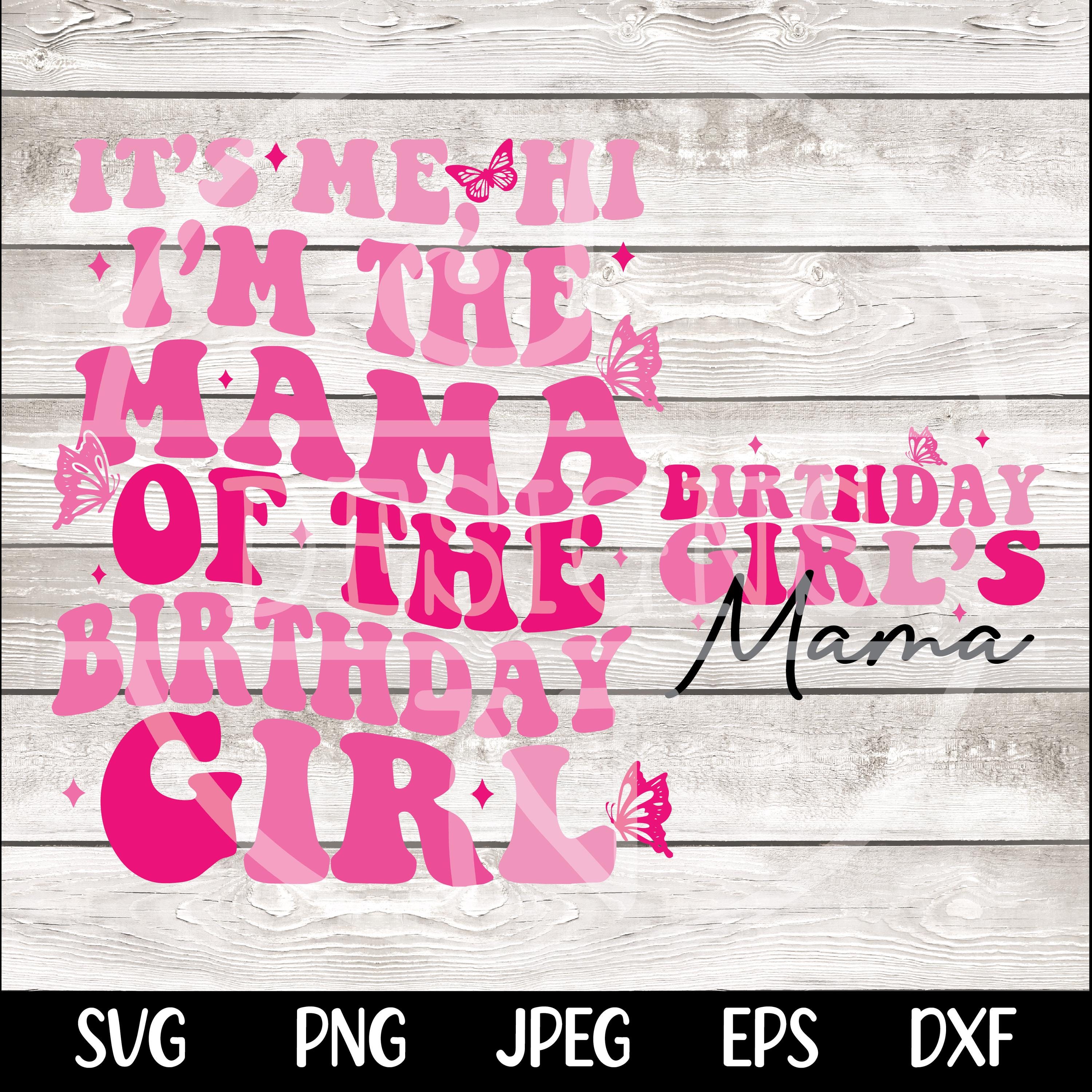 It's Me, Hi I'm The Mama of the Birthday Girl SVG PNG Birthday Girl SVG png Preppy Smiley Groovy Retro Wavy Birthday Shirt svg png eps dfx