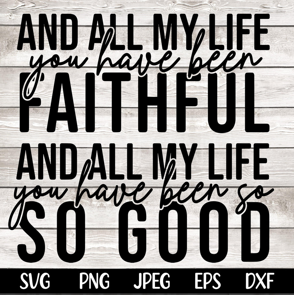 All My Life You Have Been Faithful SVG PNG Bible Quote Svg Design Faith Svg Faith png Religious png Svg Christian Svg Sublimation Cut File