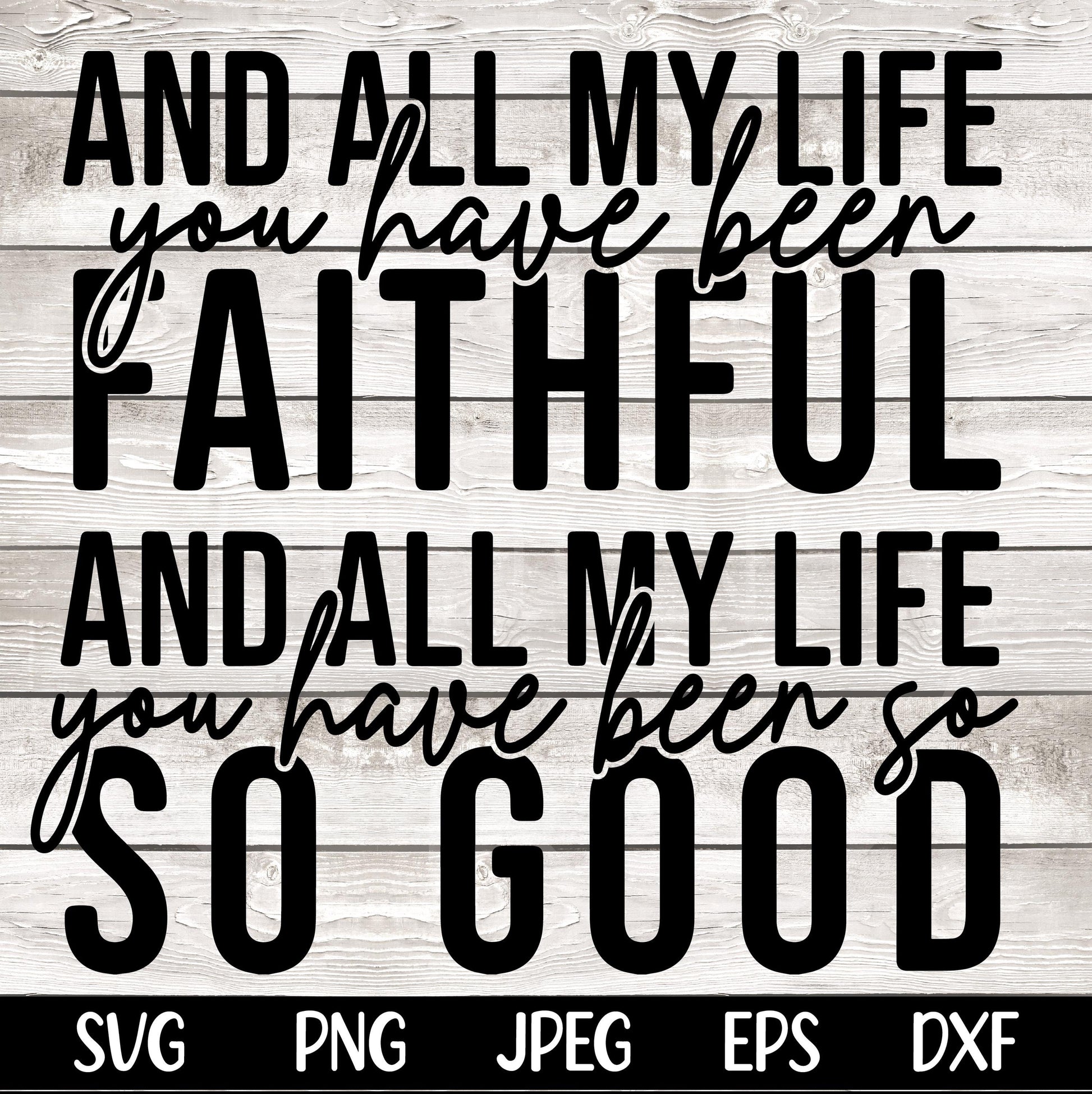 All My Life You Have Been Faithful SVG PNG Bible Quote Svg Design Faith Svg Faith png Religious png Svg Christian Svg Sublimation Cut File