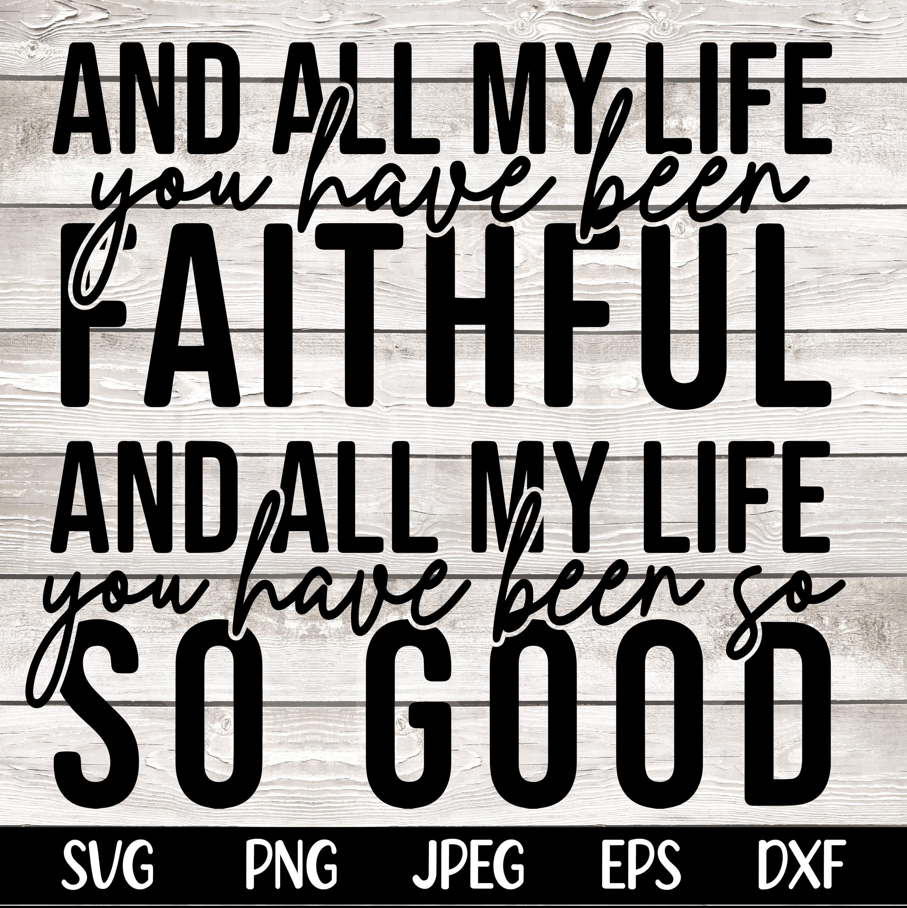 All My Life You Have Been Faithful SVG PNG Bible Quote Svg Design Faith Svg Faith png Religious png Svg Christian Svg Sublimation Cut File