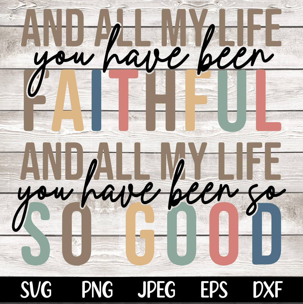 All My Life You Have Been Faithful SVG PNG Bible Quote Svg Design Faith Svg Faith png Religious png Svg Christian Svg Sublimation Cut File