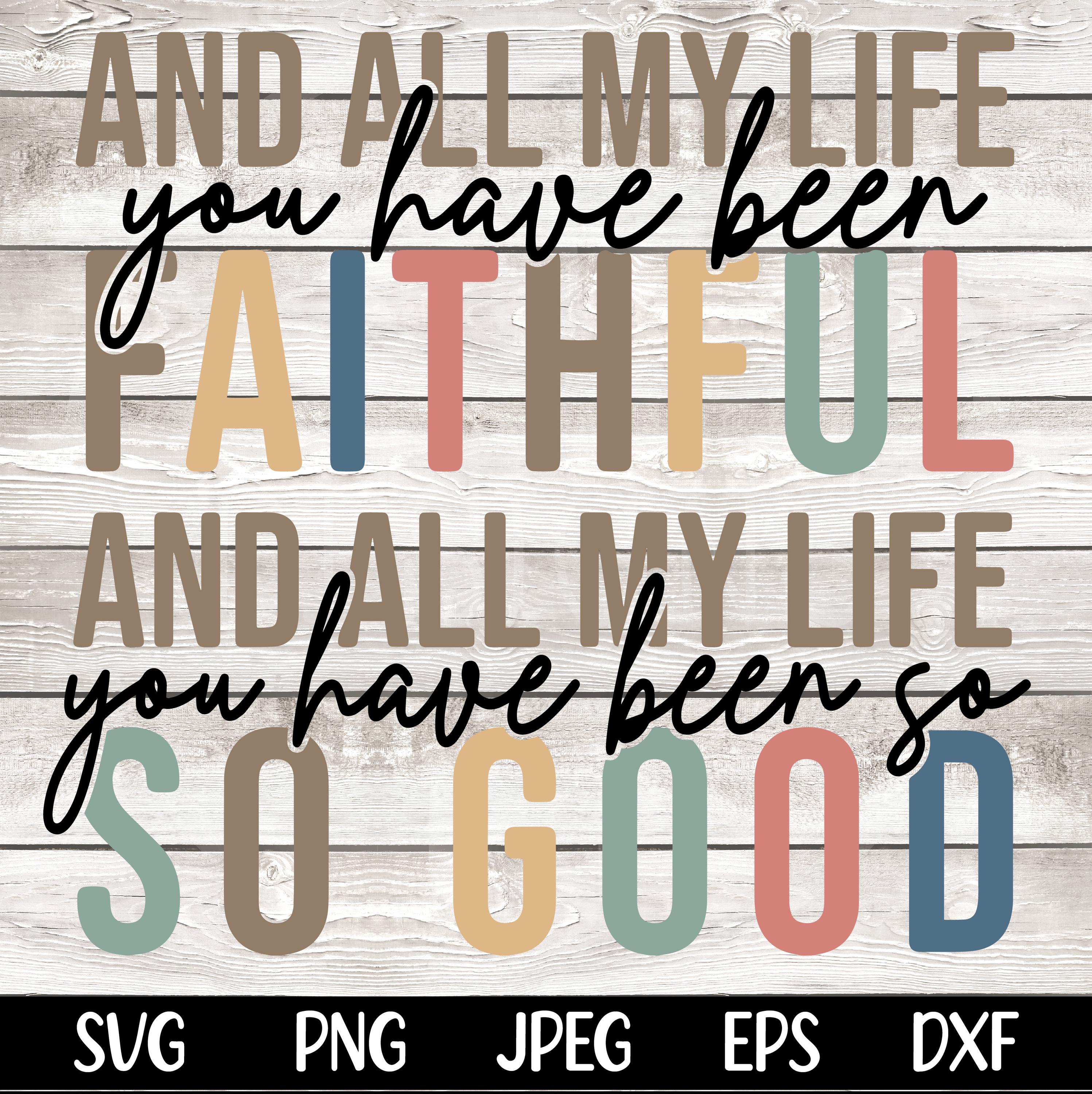 All My Life You Have Been Faithful SVG PNG Bible Quote Svg Design Faith Svg Faith png Religious png Svg Christian Svg Sublimation Cut File