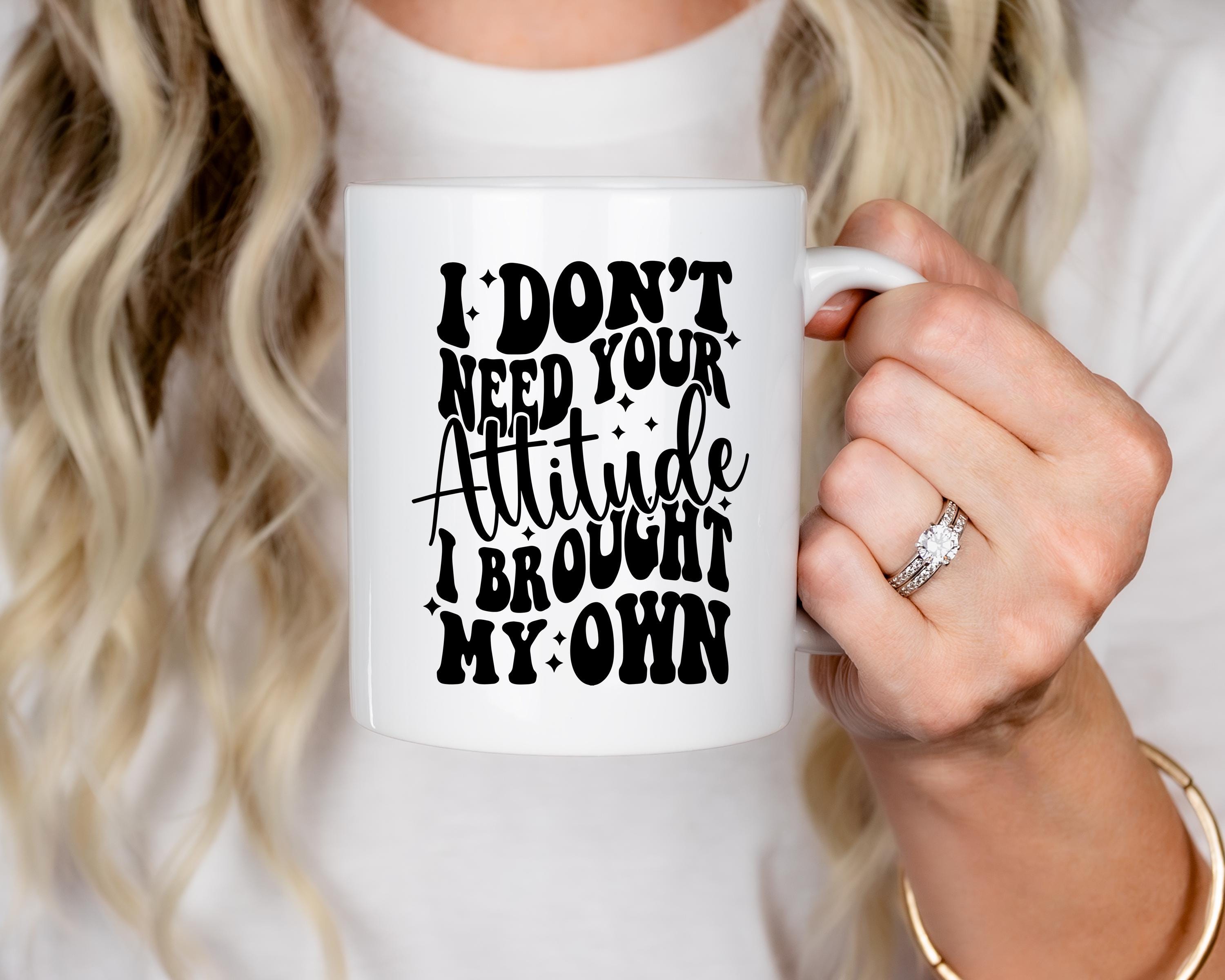 I Don't Need Your Attitude I Brought My Own SVG png Sarcastic svg Sarcastic png sublimation design cut file digital download