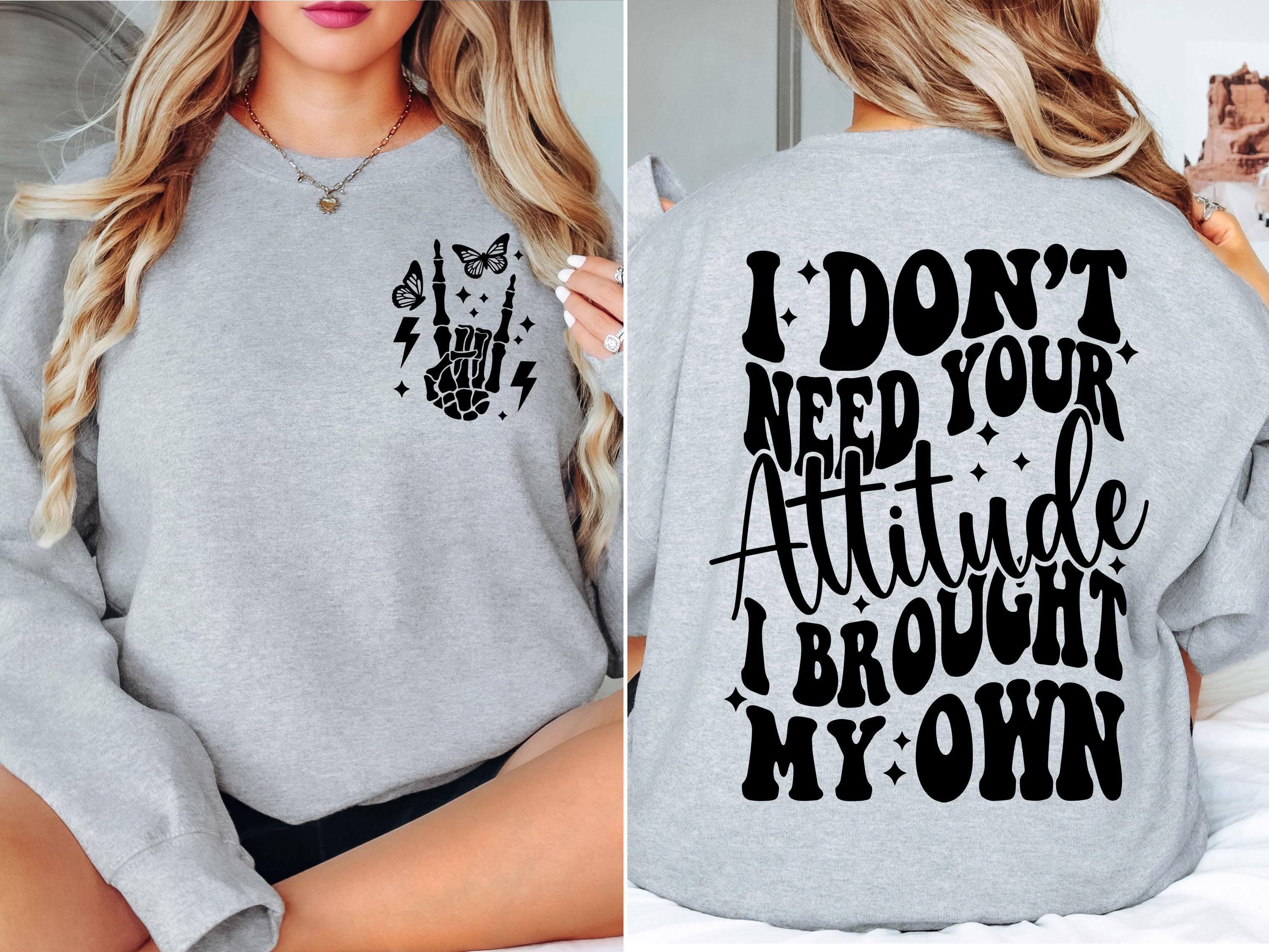 I Don't Need Your Attitude I Brought My Own SVG png Sarcastic svg Sarcastic png sublimation design cut file digital download