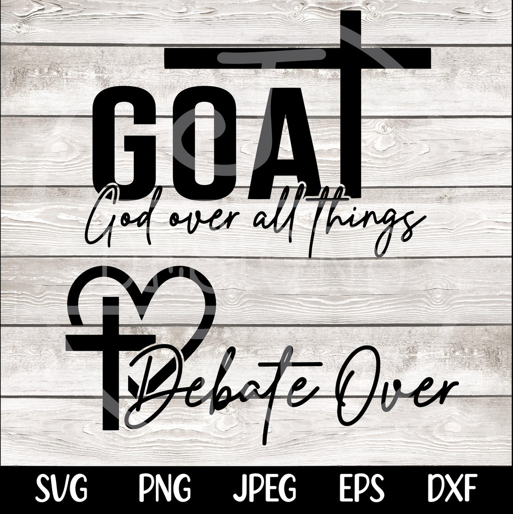 GOAT Svg God Over All Things SVG PNG Bible Quote Svg Design Faith Svg Faith png Religious png Svg, Christian Svg png Sublimation Cut File