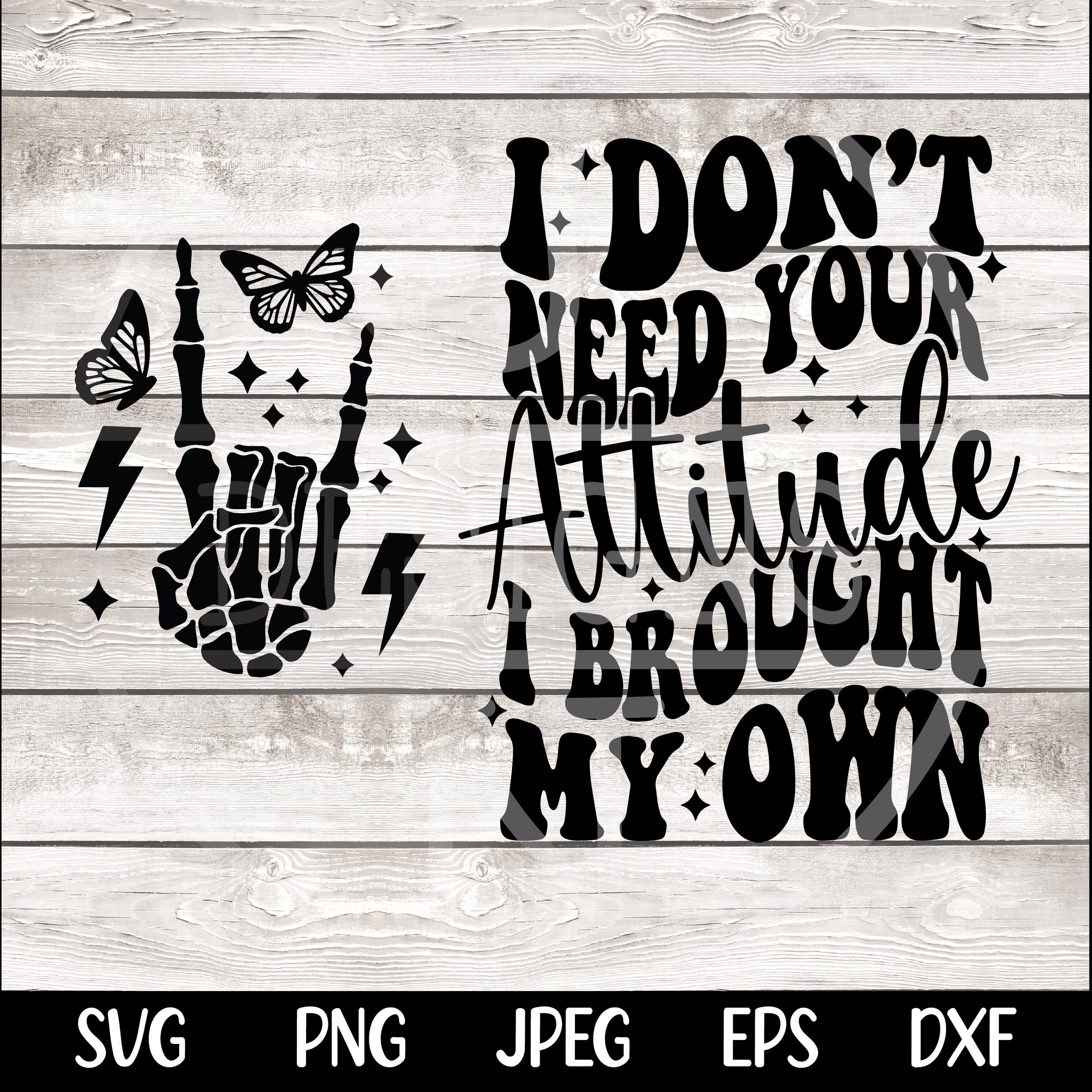 I Don't Need Your Attitude I Brought My Own SVG png Sarcastic svg Sarcastic png sublimation design cut file digital download