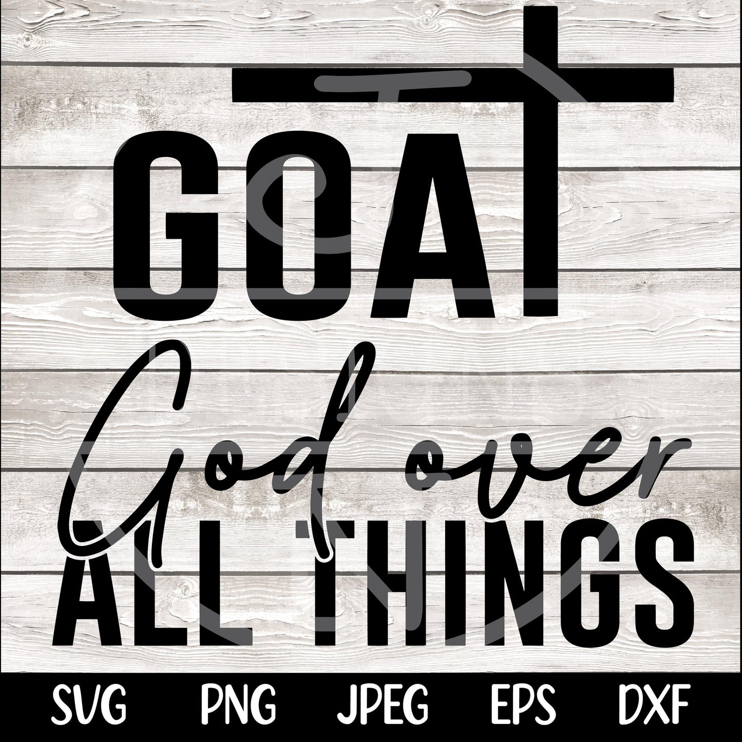 GOAT Svg God Over All Things SVG PNG Bible Quote Svg Design Faith Svg Faith png Religious png Svg, Christian Svg png Sublimation Cut File