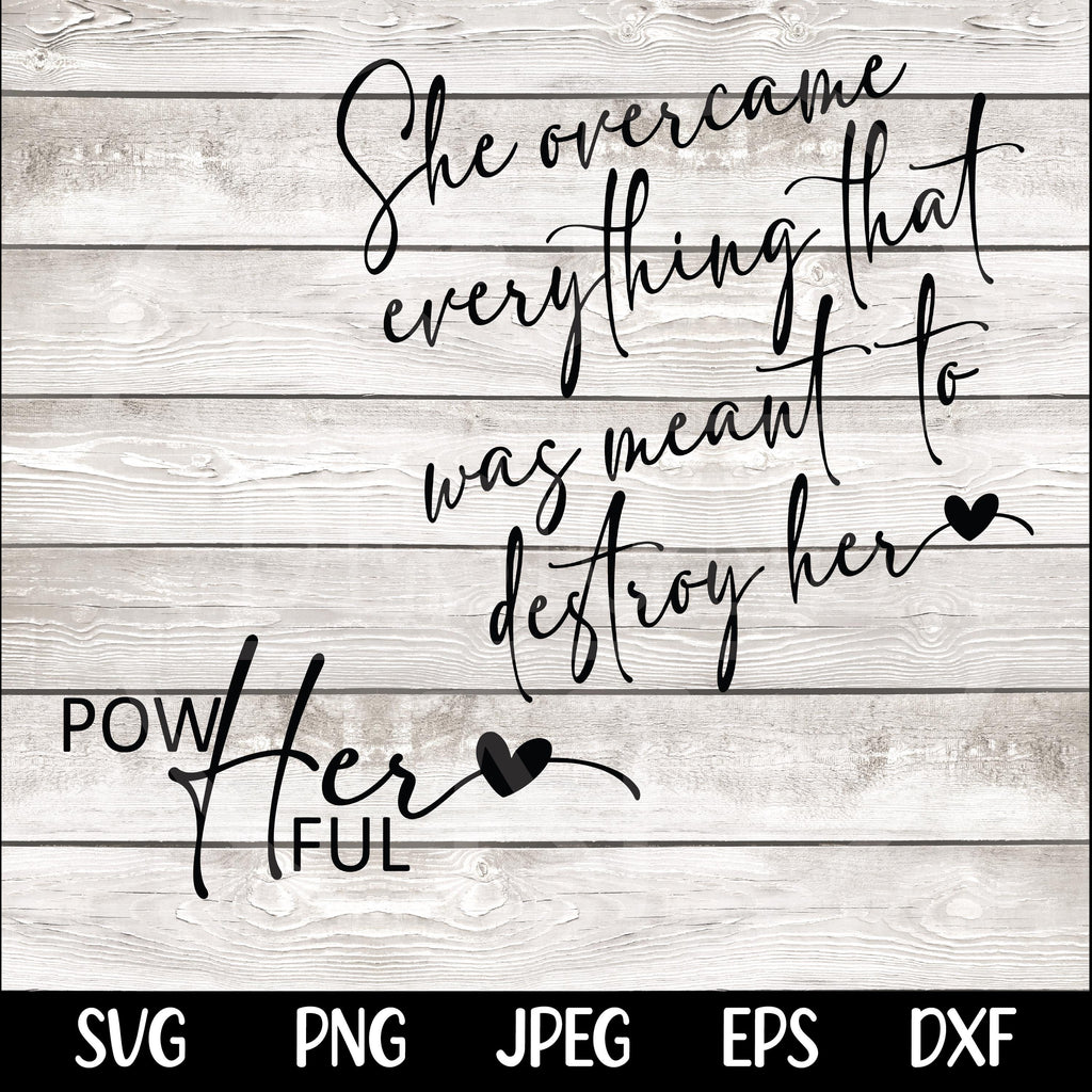 Women Empowerment Svg png, She over came Everything That Was Sent To Destroy Her Svg Png, Strong Women Svg, She is Me, I Am She, Trendy svg