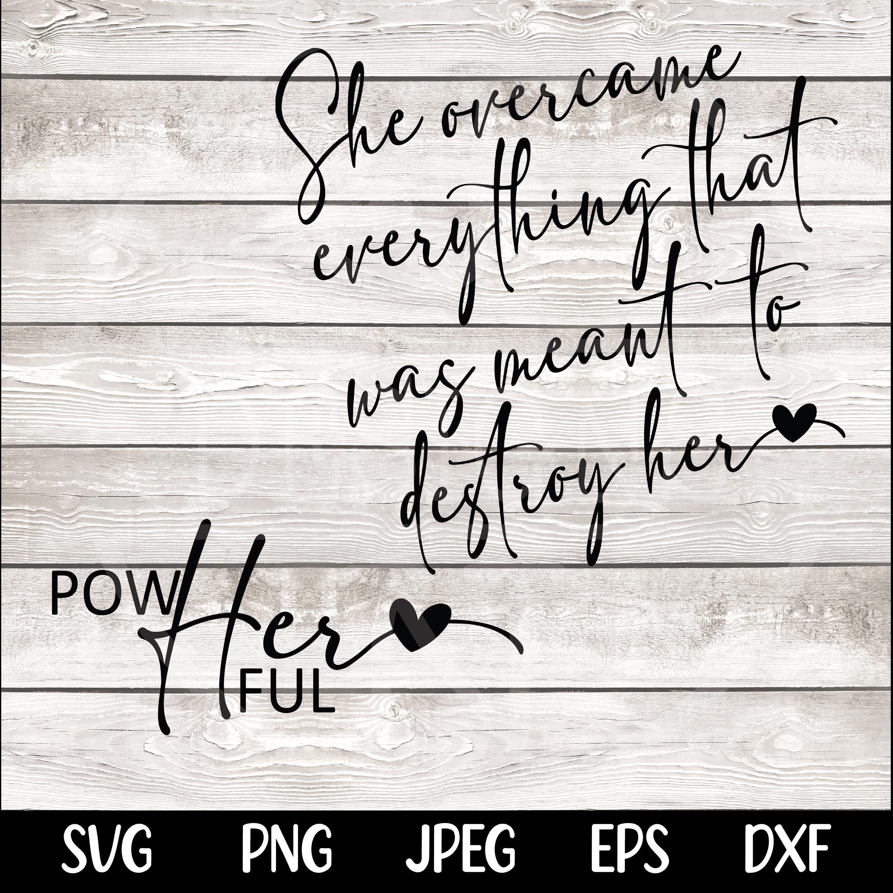 Women Empowerment Svg png, She over came Everything That Was Sent To Destroy Her Svg Png, Strong Women Svg, She is Me, I Am She, Trendy svg