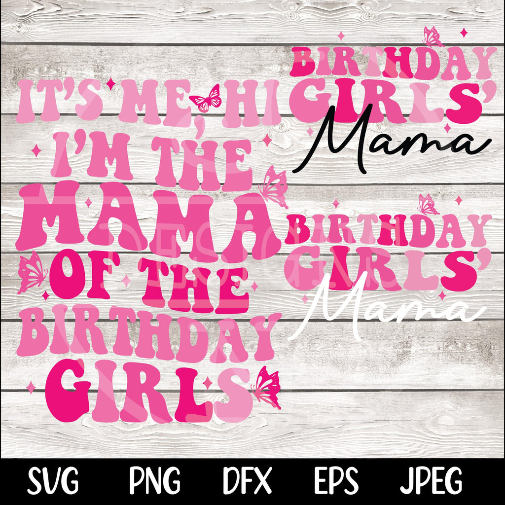 It's Me, Hi I'm The Mama of the Birthday Girls SVG PNG Birthday Girl SVG png Preppy Smiley Groovy Retro Wavy Birthday Shirt svg png eps dfx