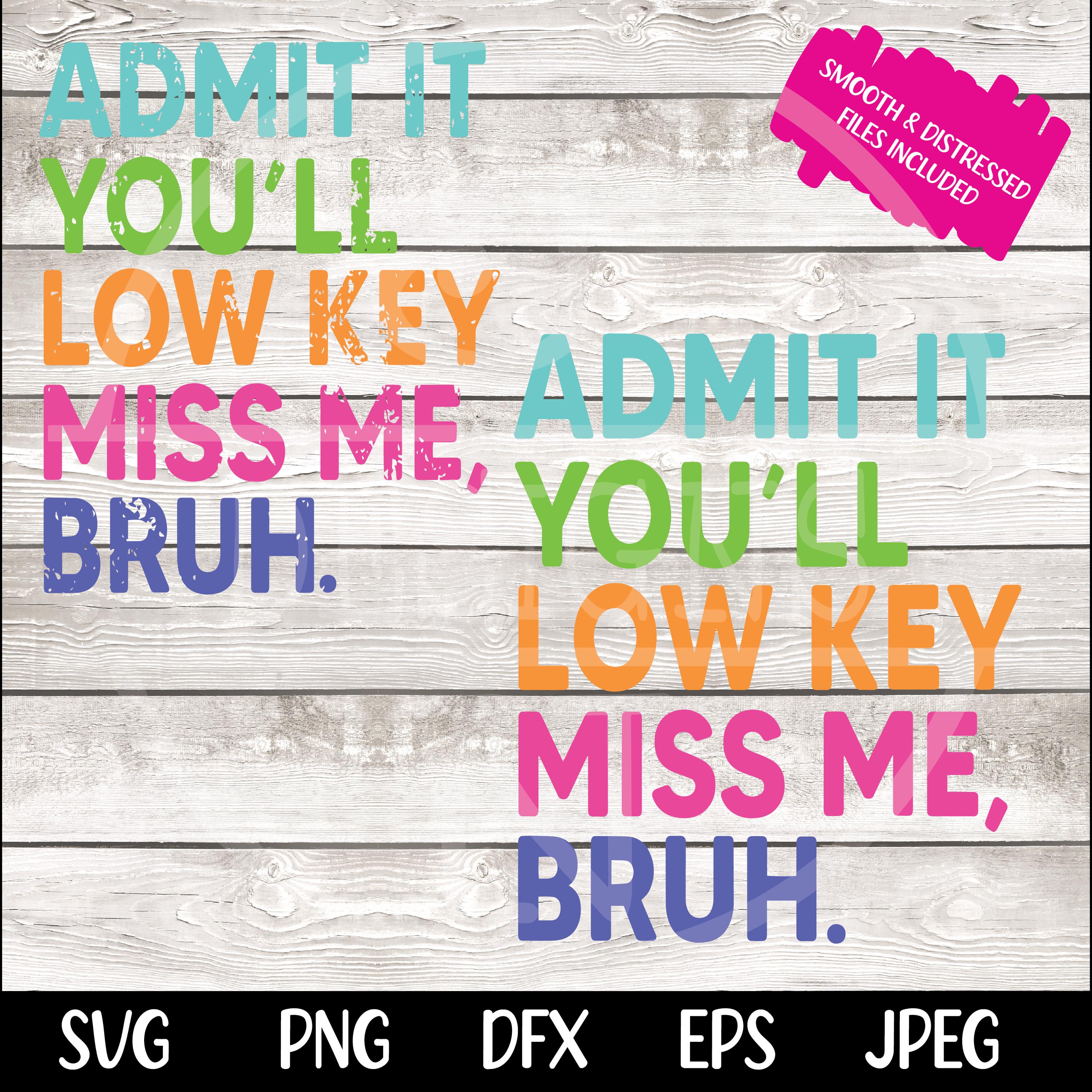 Admit it You'll Low Key Miss Me Bruh svg Png, Last Day Of School svg, End Of School svg, Teacher Summer svg, Teacher Life svg Teacher Shirt