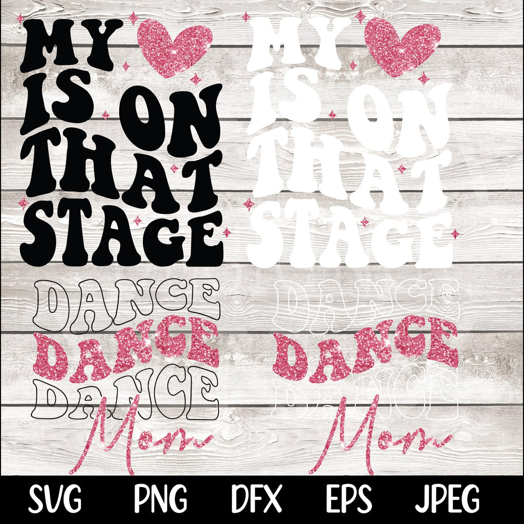 Dance Mom svg png Dance Mom Competition Shirt My Heart is on that Stage Design PNG SVG Cricut dfx eps Jpeg Digital File Instant Download