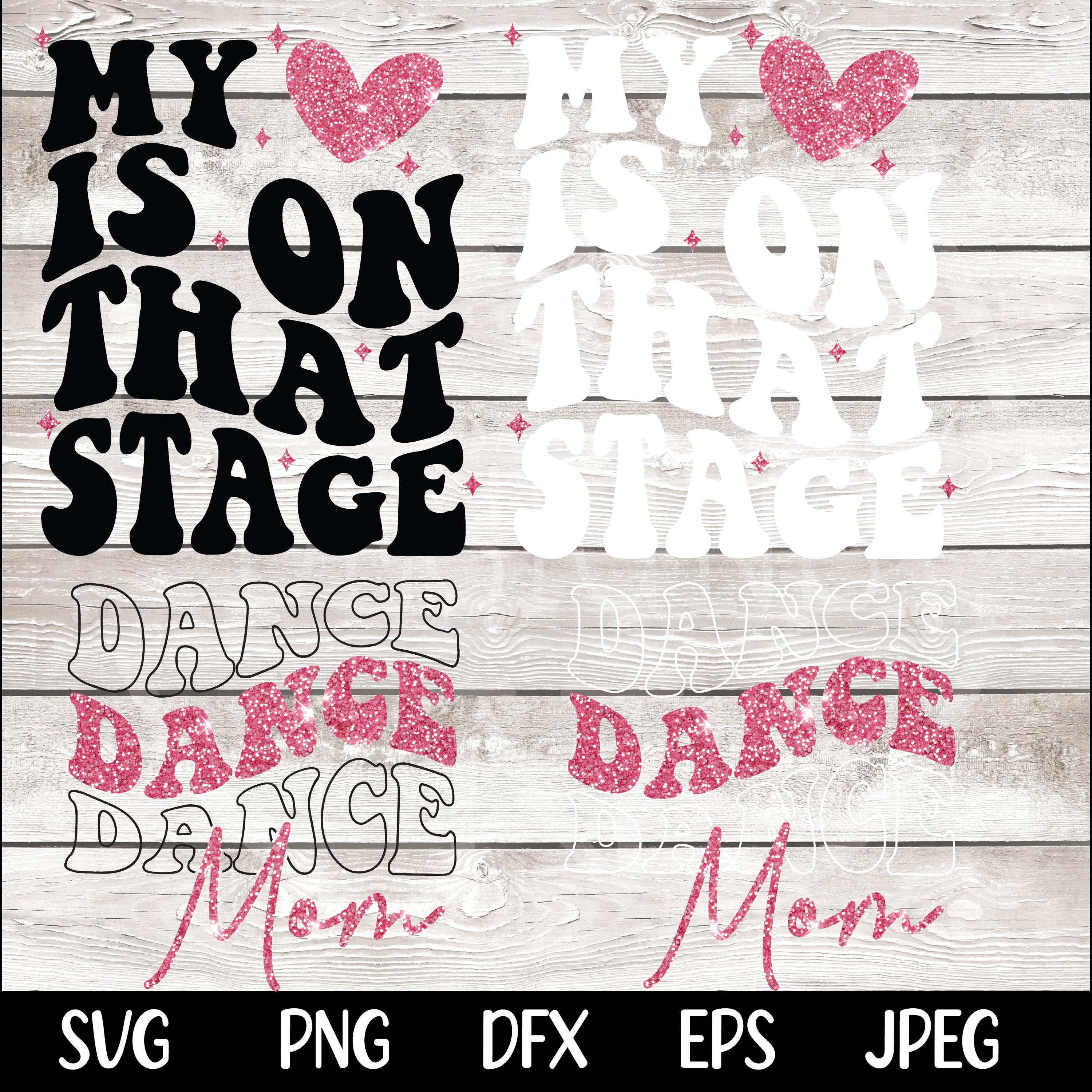 Dance Mom svg png Dance Mom Competition Shirt My Heart is on that Stage Design PNG SVG Cricut dfx eps Jpeg Digital File Instant Download