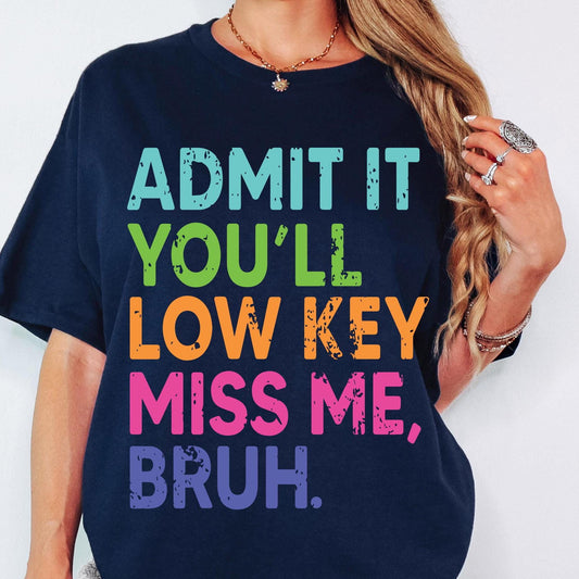 Admit it You'll Low Key Miss Me Bruh svg Png, Last Day Of School svg, End Of School svg, Teacher Summer svg, Teacher Life svg Teacher Shirt