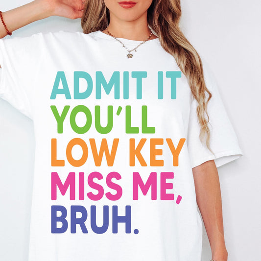 Admit it You'll Low Key Miss Me Bruh svg Png, Last Day Of School svg, End Of School svg, Teacher Summer svg, Teacher Life svg Teacher Shirt