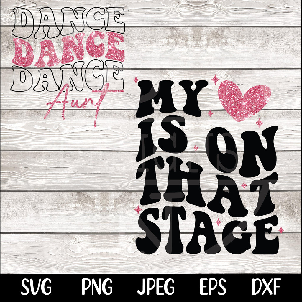 Dance Aunt svg png Dance Aunt Competition Shirt My Heart is on that Stage Design PNG SVG Cricut dfx eps Jpeg Digital File Instant Download
