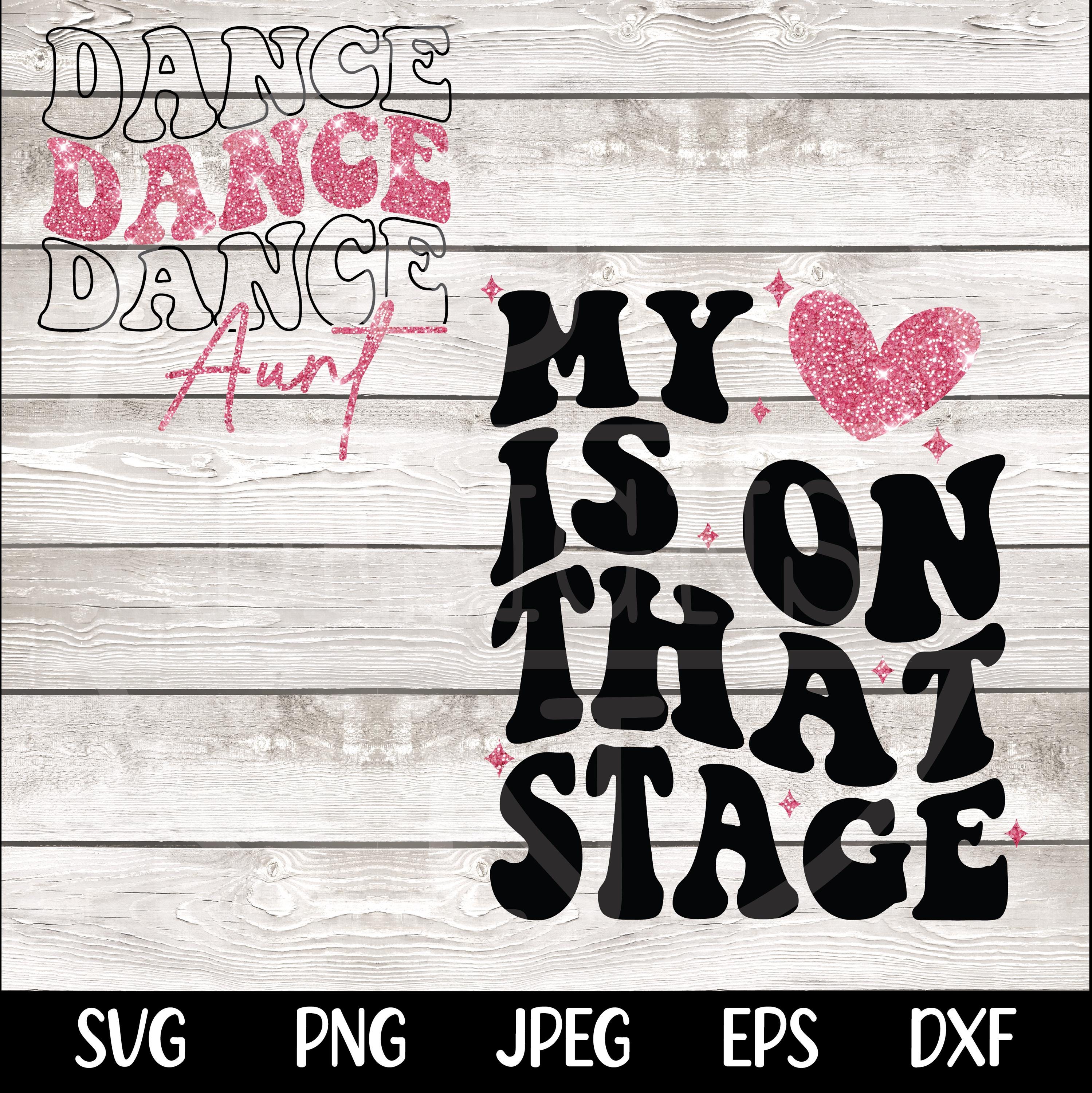 Dance Aunt svg png Dance Aunt Competition Shirt My Heart is on that Stage Design PNG SVG Cricut dfx eps Jpeg Digital File Instant Download