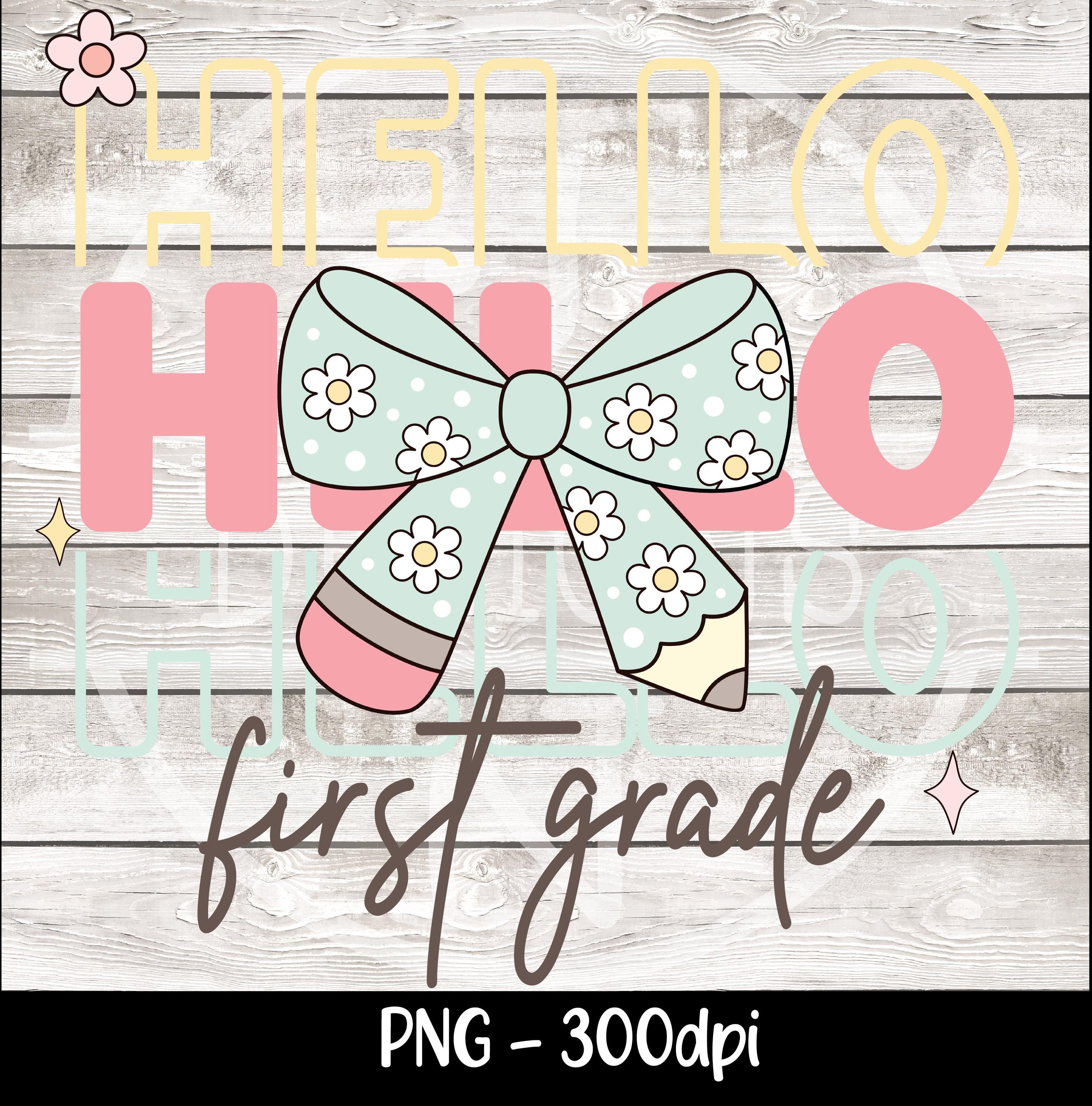 Hello First Grade Png First Day Of School Png Back to School Coquette Kindergarten Pre-K 1st 2nd 3rd Grade Sublimation Design DTF Download