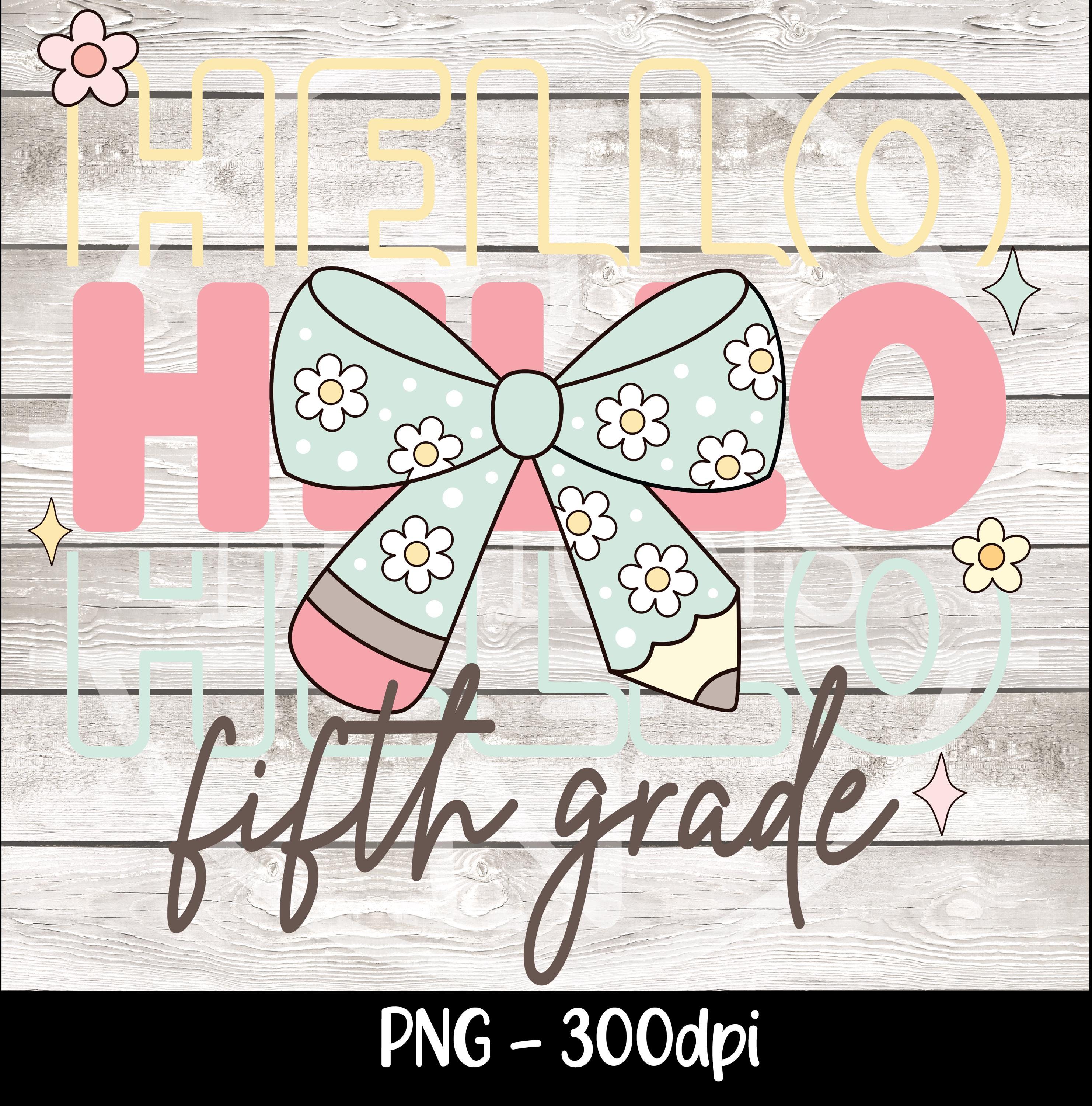 Hello Fifth Grade Png First Day Of School Png Back to School Coquette Kindergarten Pre-K 1st 2nd 3rd Grade Sublimation Design DTF Download