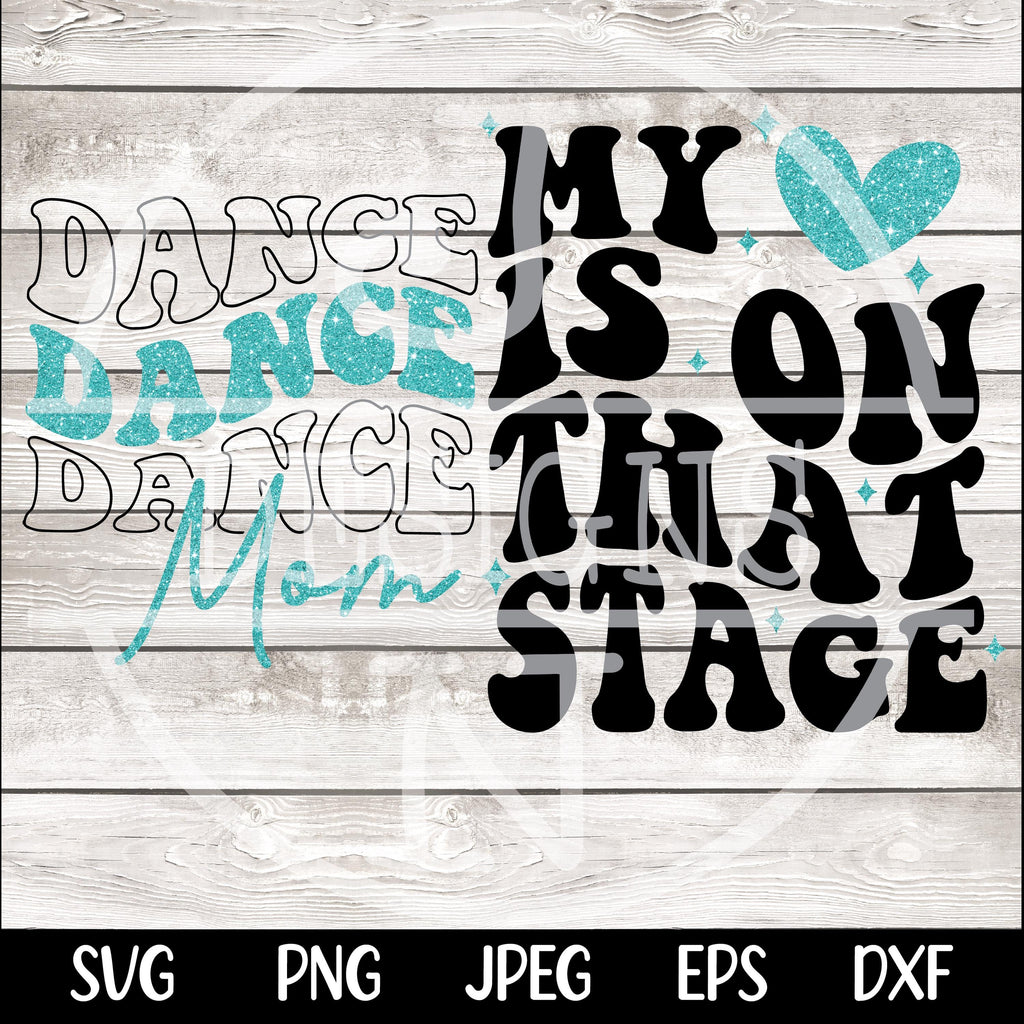 Dance Mom svg png Dance Mom Competition Shirt My Heart is on that Stage Design PNG SVG Cricut dfx eps Jpeg Digital File Instant Download