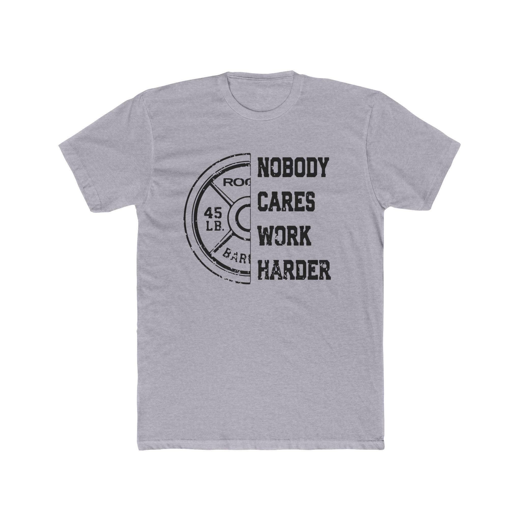 Nobody Cares, Work Harder Next Level 3600 Graphic Tee, Casual Wear, Gift for Friends, Workouts, Streetwear, Work Harder T-Shirt