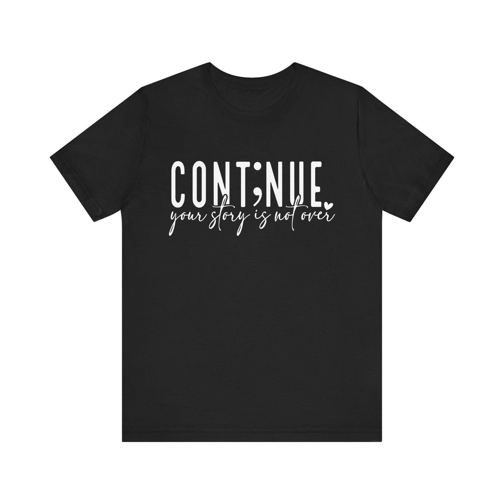 Continue Your Story Tee, Inspirational T-Shirt, Motivational Apparel, Gift for Writers, Unisex Short Sleeve Shirt