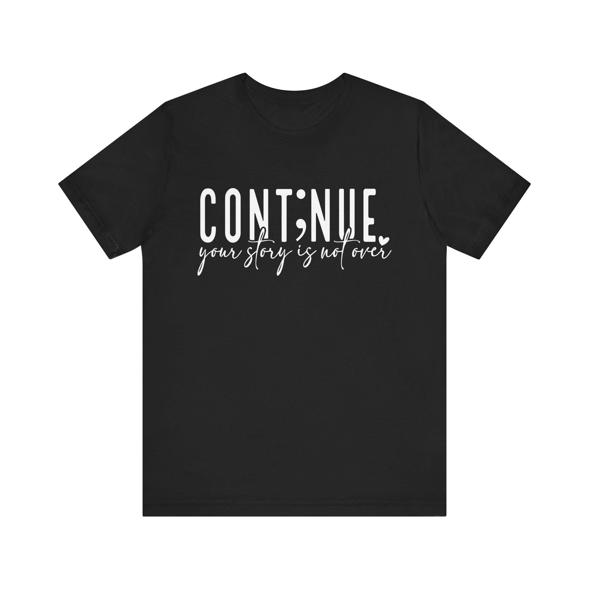 Continue Your Story Tee, Inspirational T-Shirt, Motivational Apparel, Gift for Writers, Unisex Short Sleeve Shirt