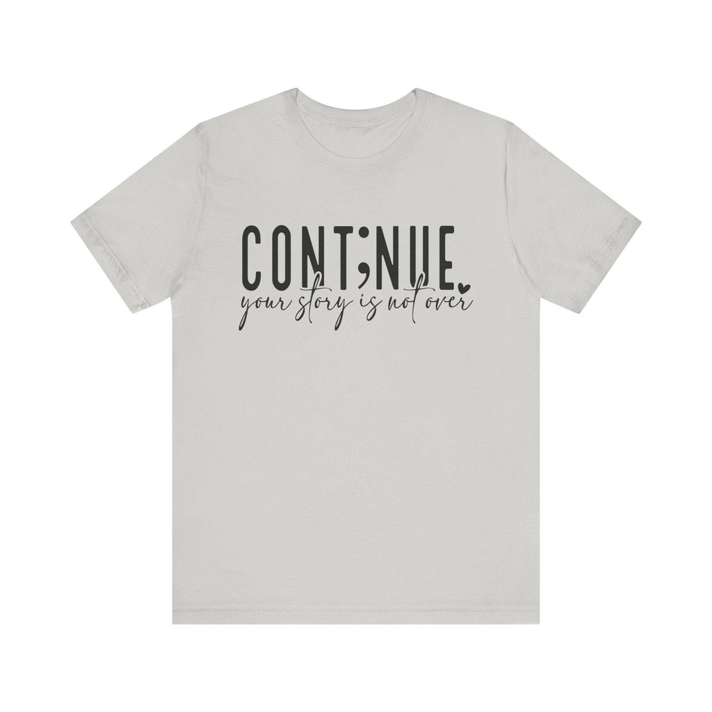 Continue Your Story Tee, Inspirational T-Shirt, Motivational Apparel, Gift for Writers, Unisex Short Sleeve Shirt